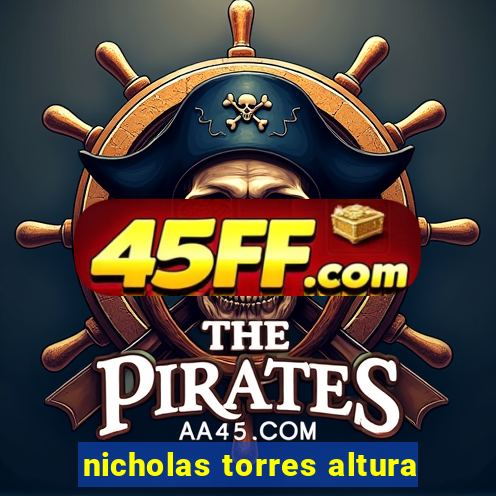 nicholas torres altura